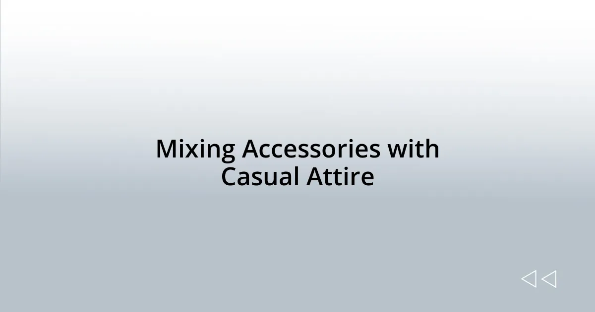 Mixing Accessories with Casual Attire