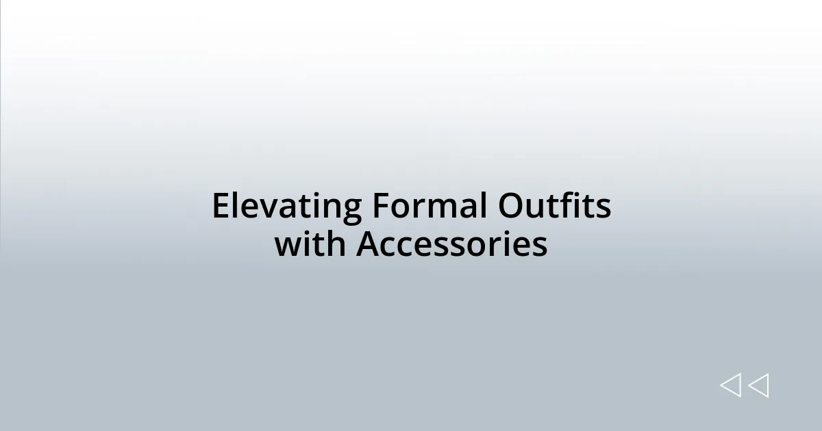 Elevating Formal Outfits with Accessories