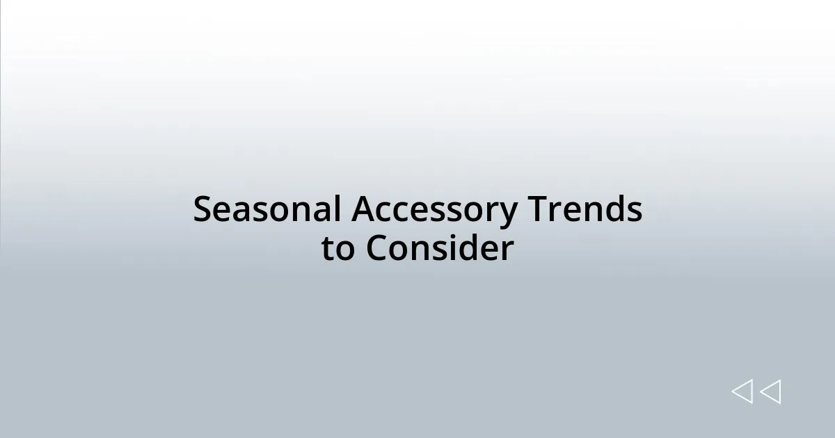 Seasonal Accessory Trends to Consider