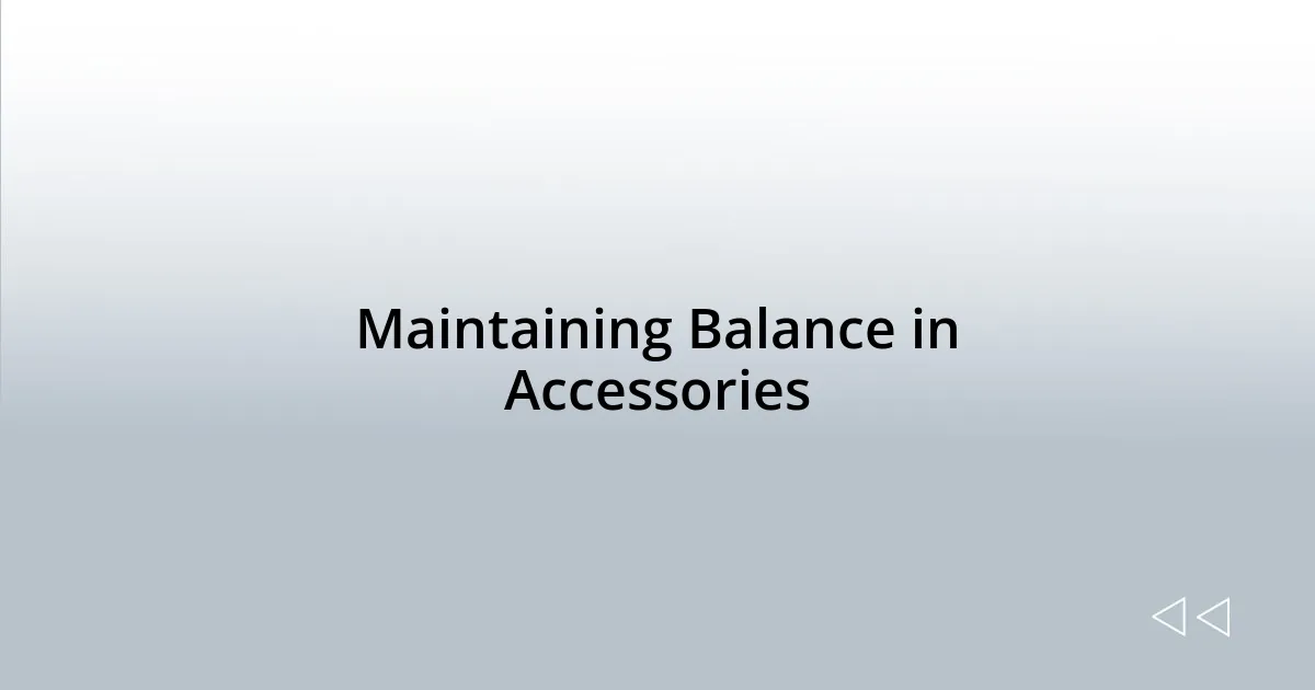 Maintaining Balance in Accessories