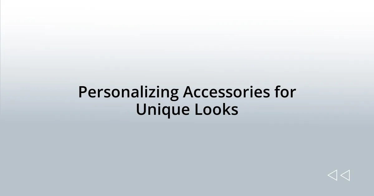 Personalizing Accessories for Unique Looks