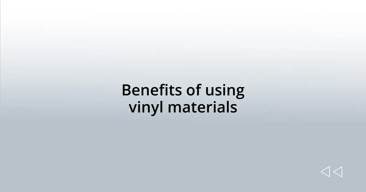Benefits of using vinyl materials