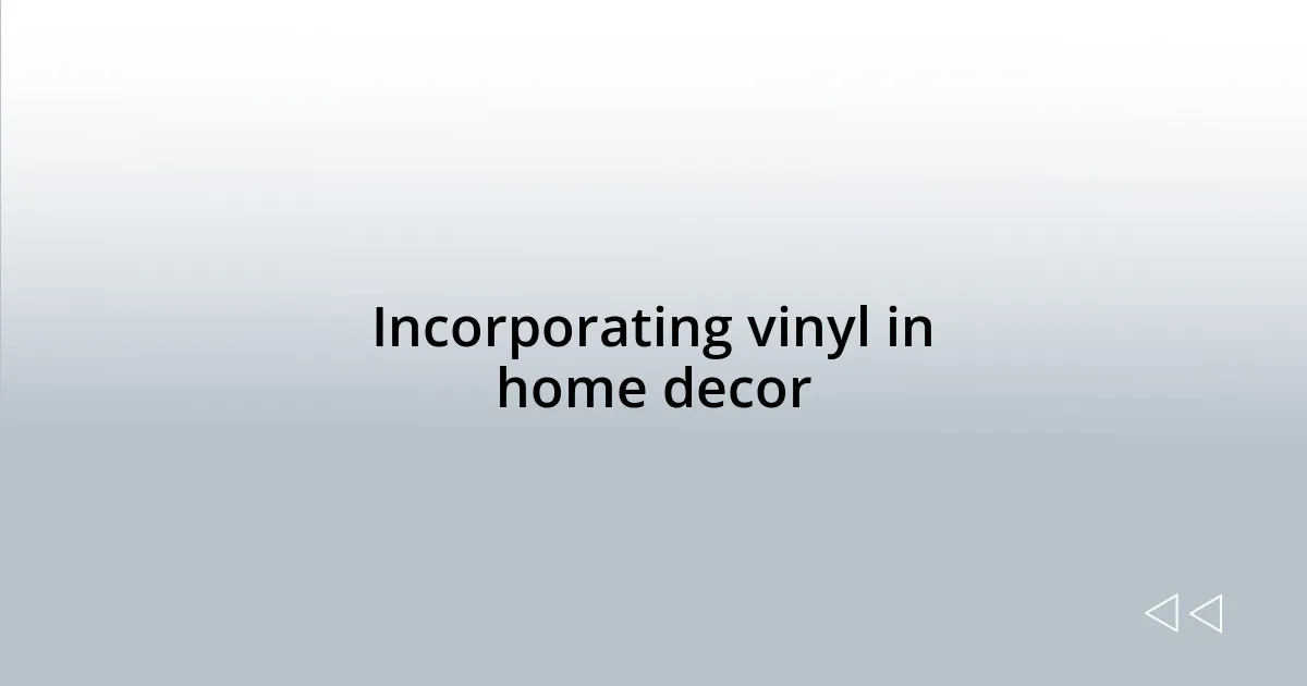 Incorporating vinyl in home decor