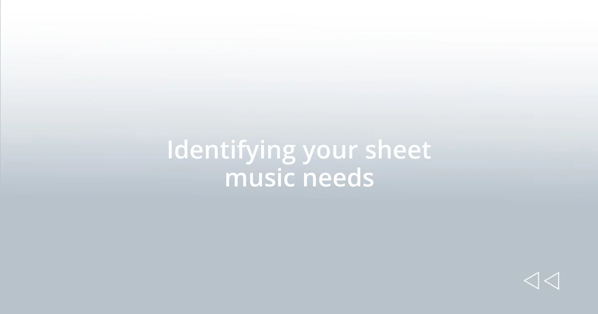 Identifying your sheet music needs