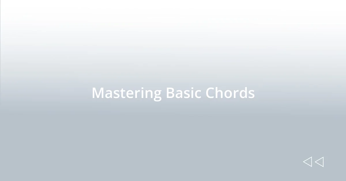 Mastering Basic Chords