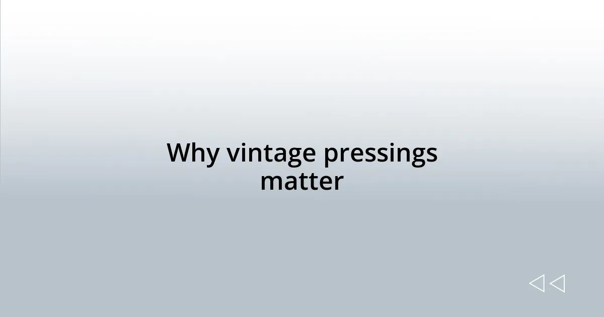 Why vintage pressings matter