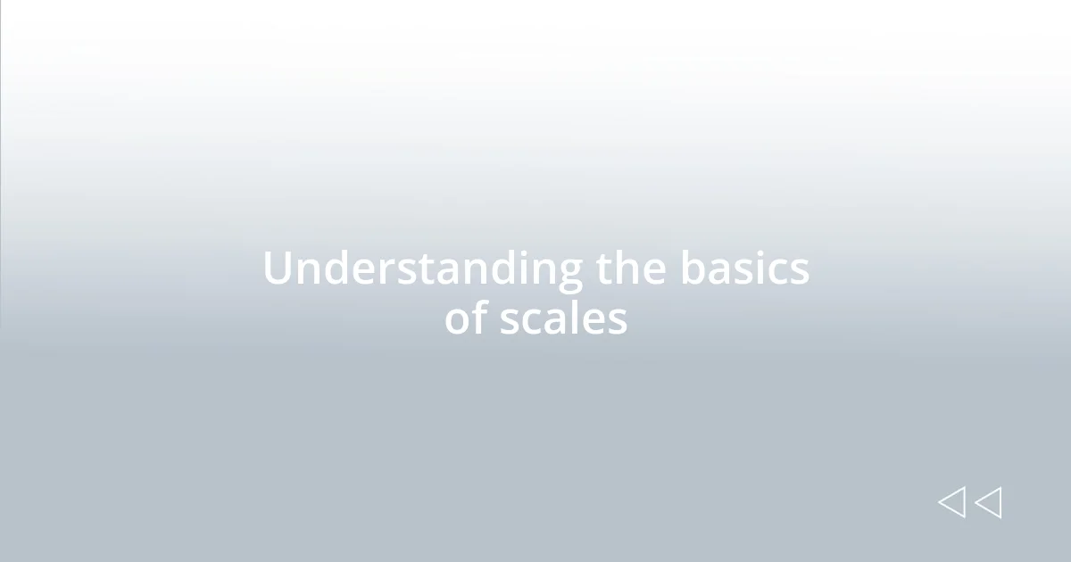 Understanding the basics of scales