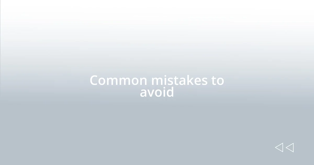 Common mistakes to avoid