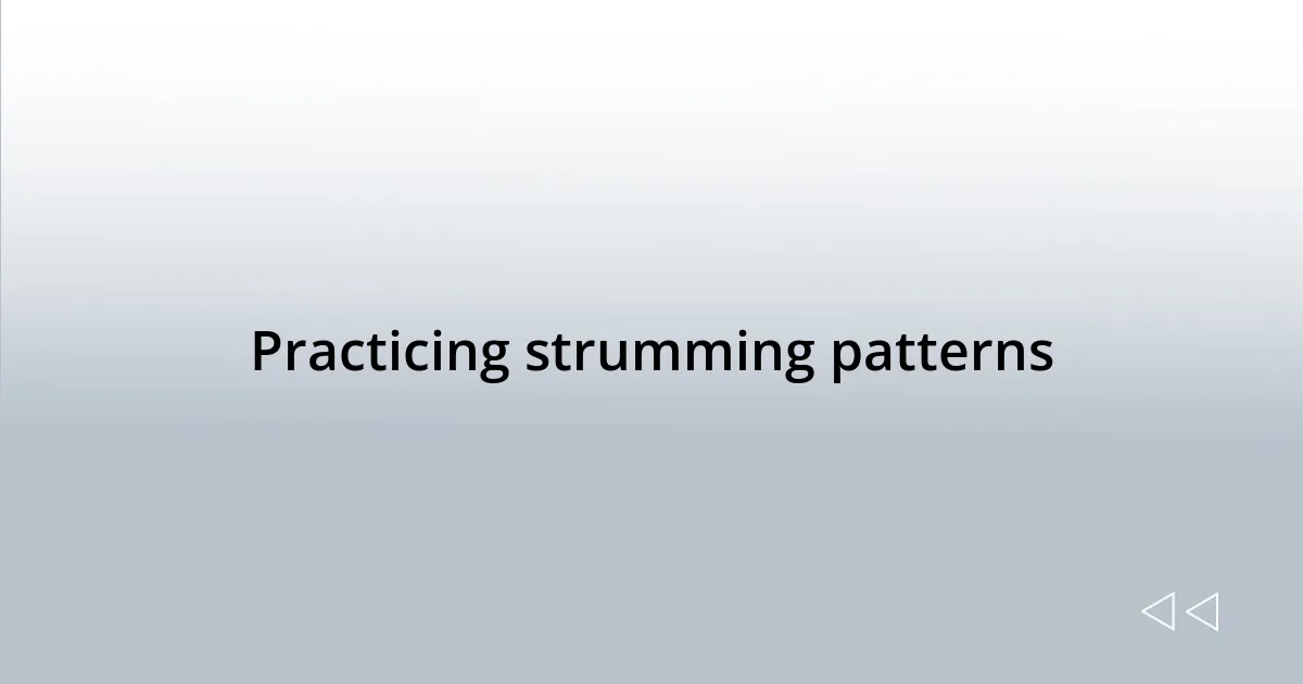 Practicing strumming patterns