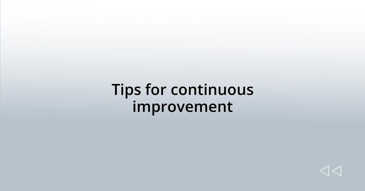 Tips for continuous improvement