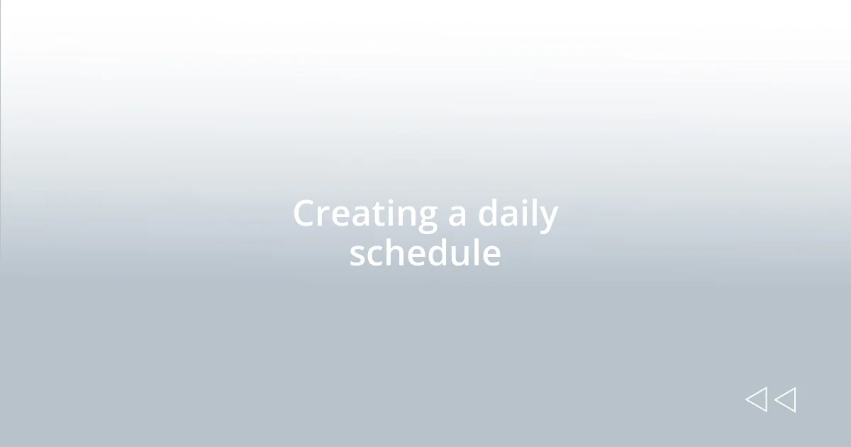 Creating a daily schedule