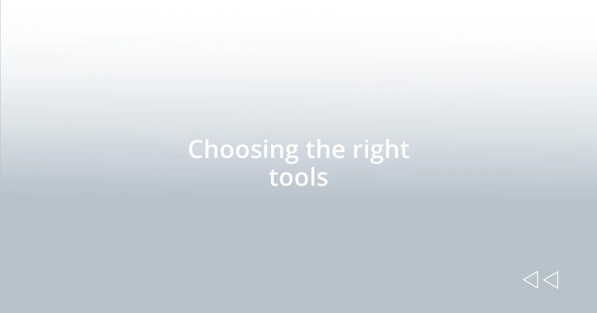 Choosing the right tools