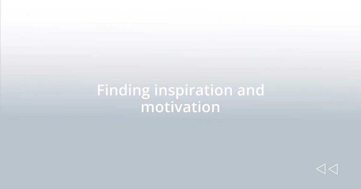Finding inspiration and motivation