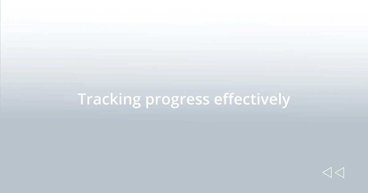 Tracking progress effectively
