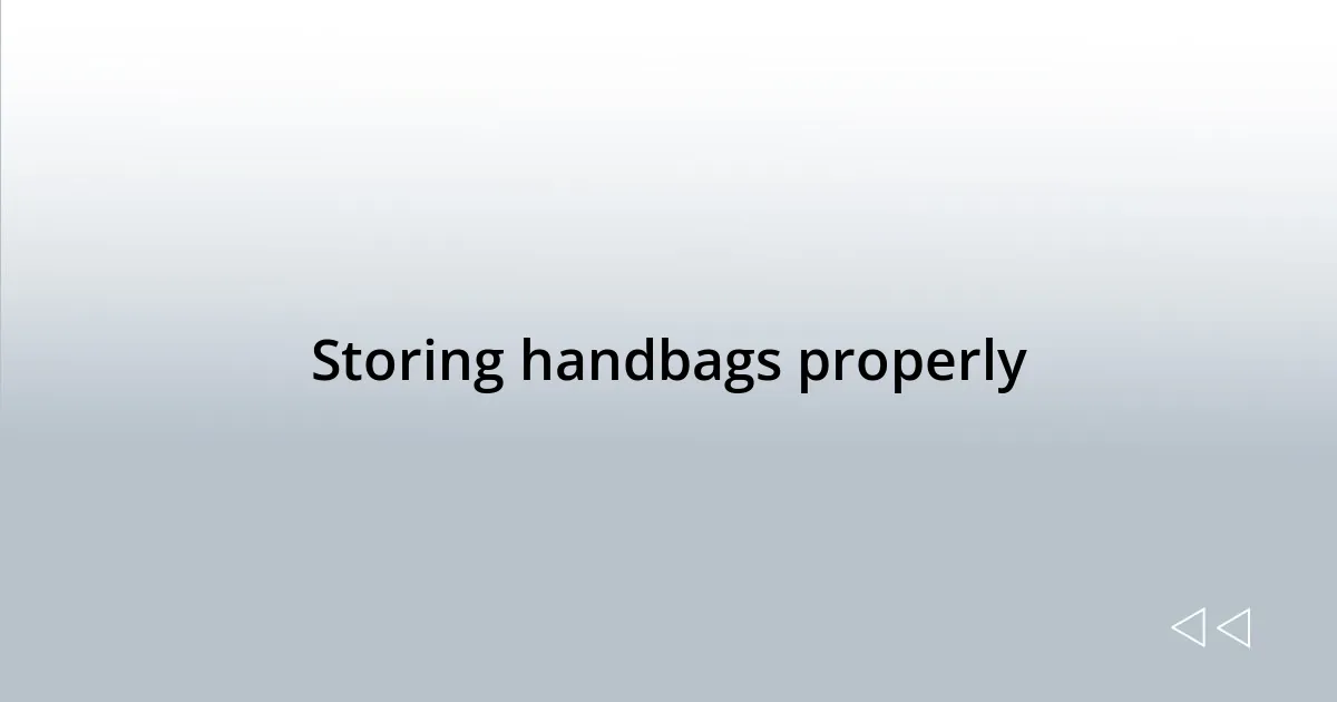Storing handbags properly