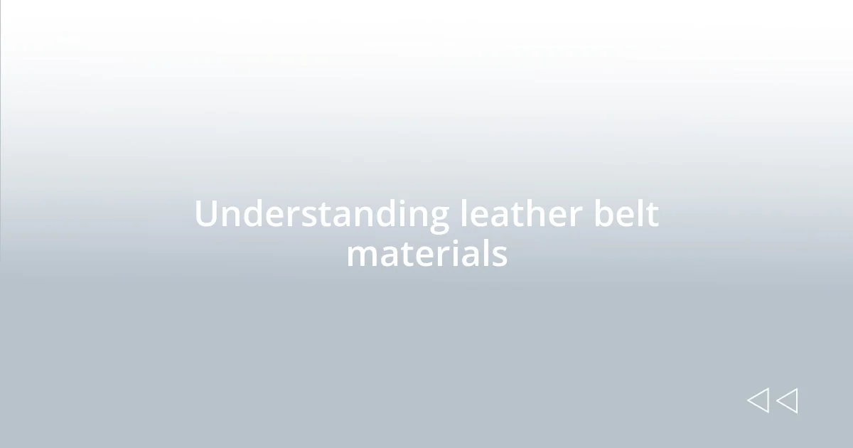 Understanding leather belt materials