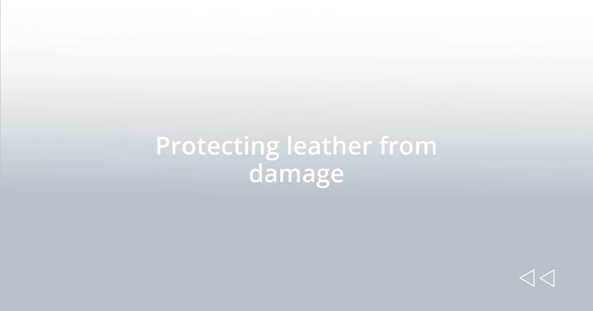 Protecting leather from damage