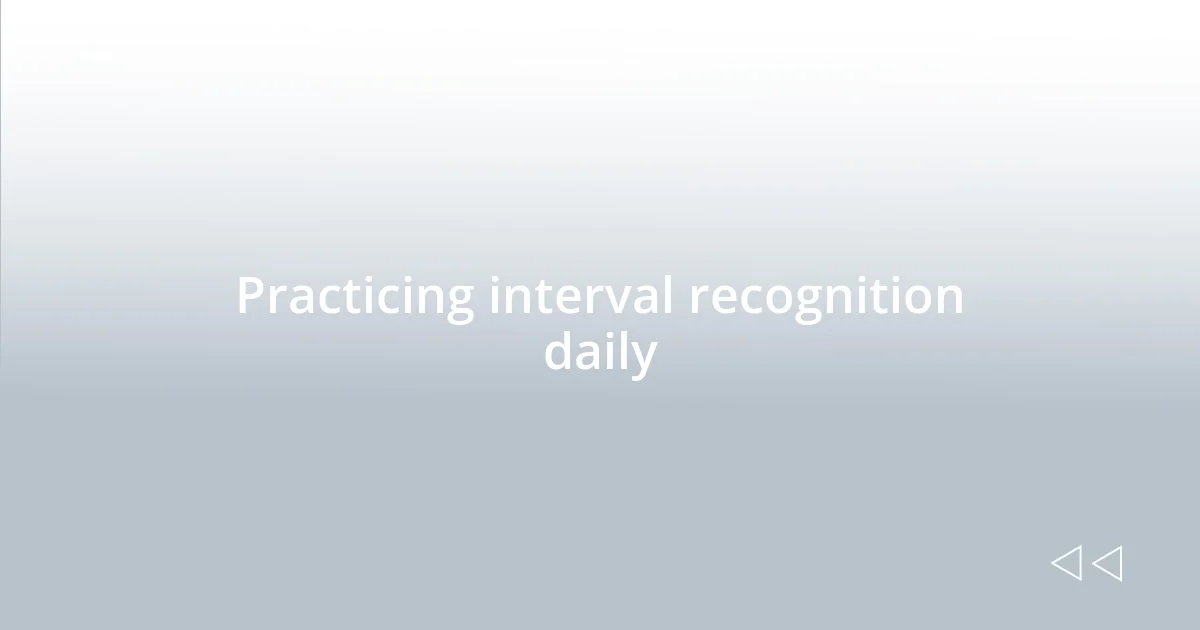 Practicing interval recognition daily