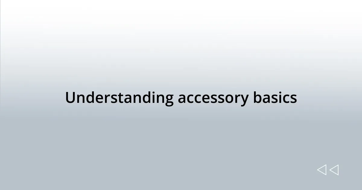 Understanding accessory basics