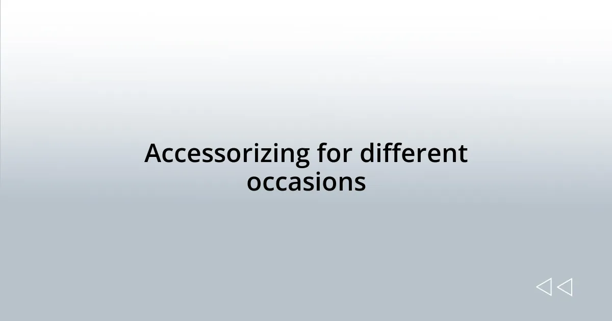Accessorizing for different occasions