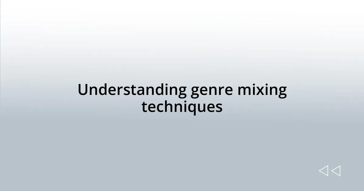 Understanding genre mixing techniques