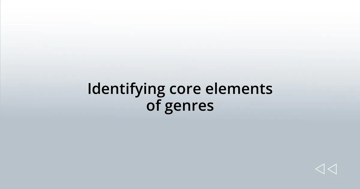 Identifying core elements of genres