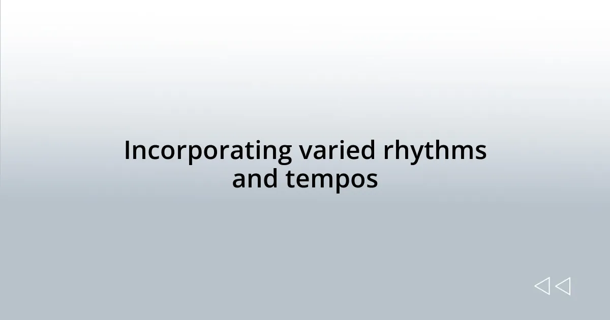 Incorporating varied rhythms and tempos