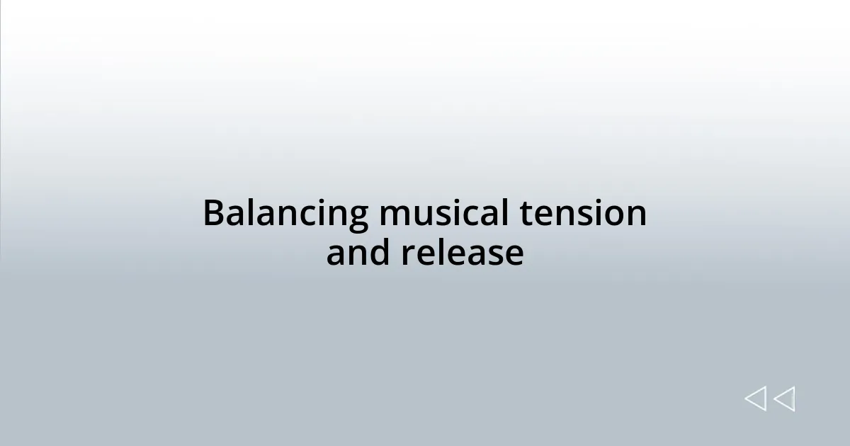Balancing musical tension and release