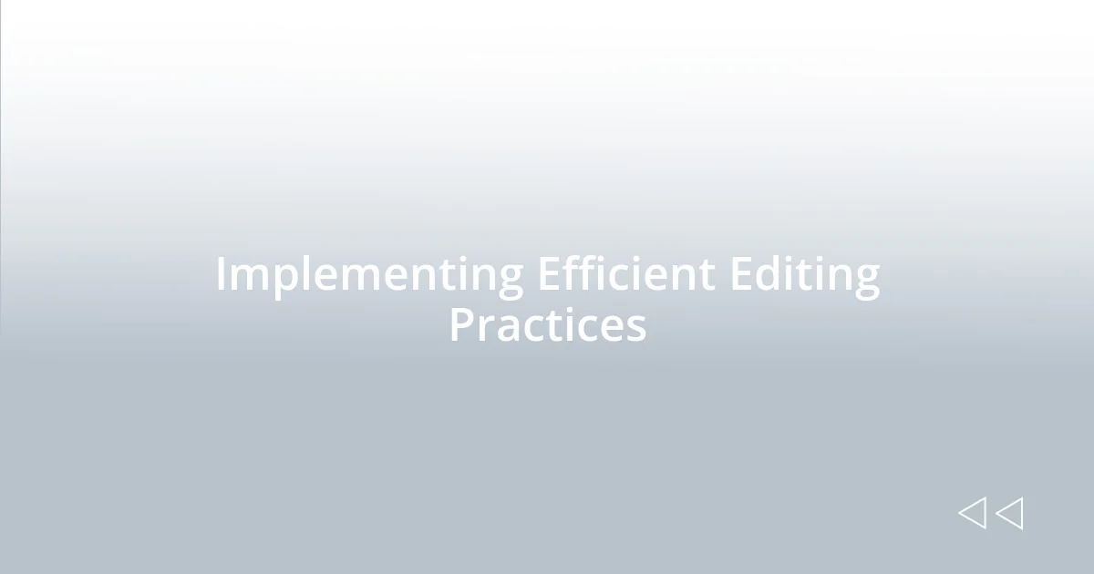 Implementing Efficient Editing Practices