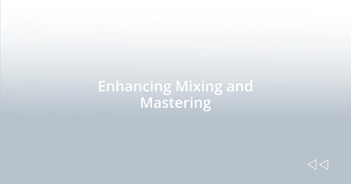 Enhancing Mixing and Mastering