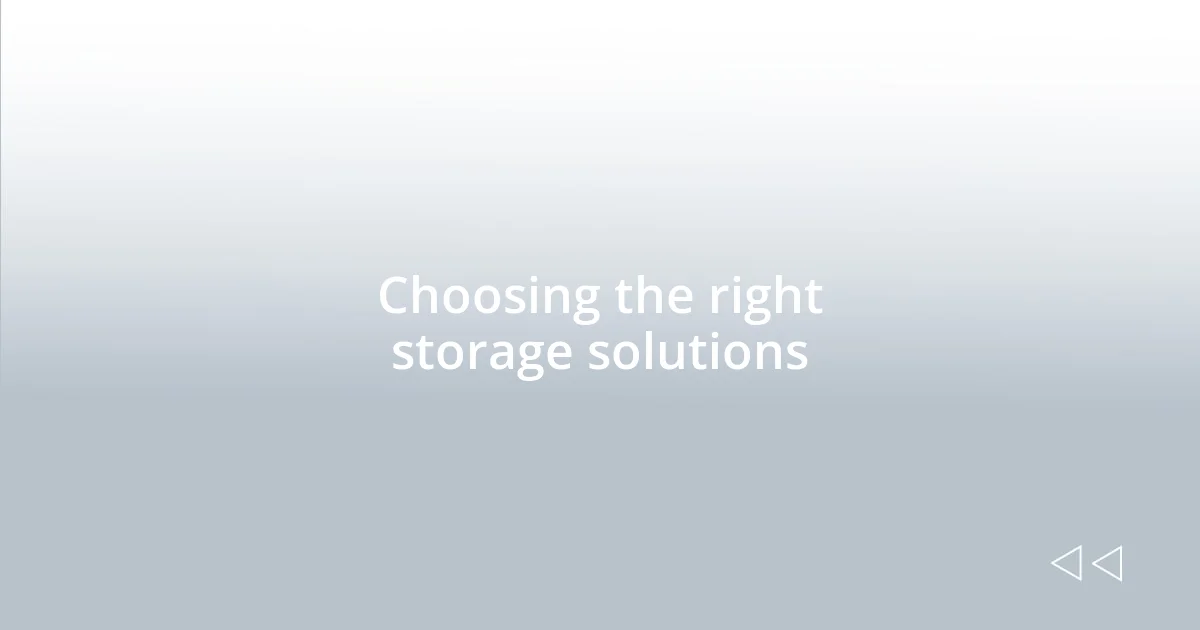Choosing the right storage solutions