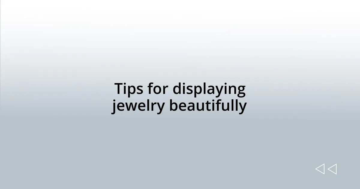 Tips for displaying jewelry beautifully