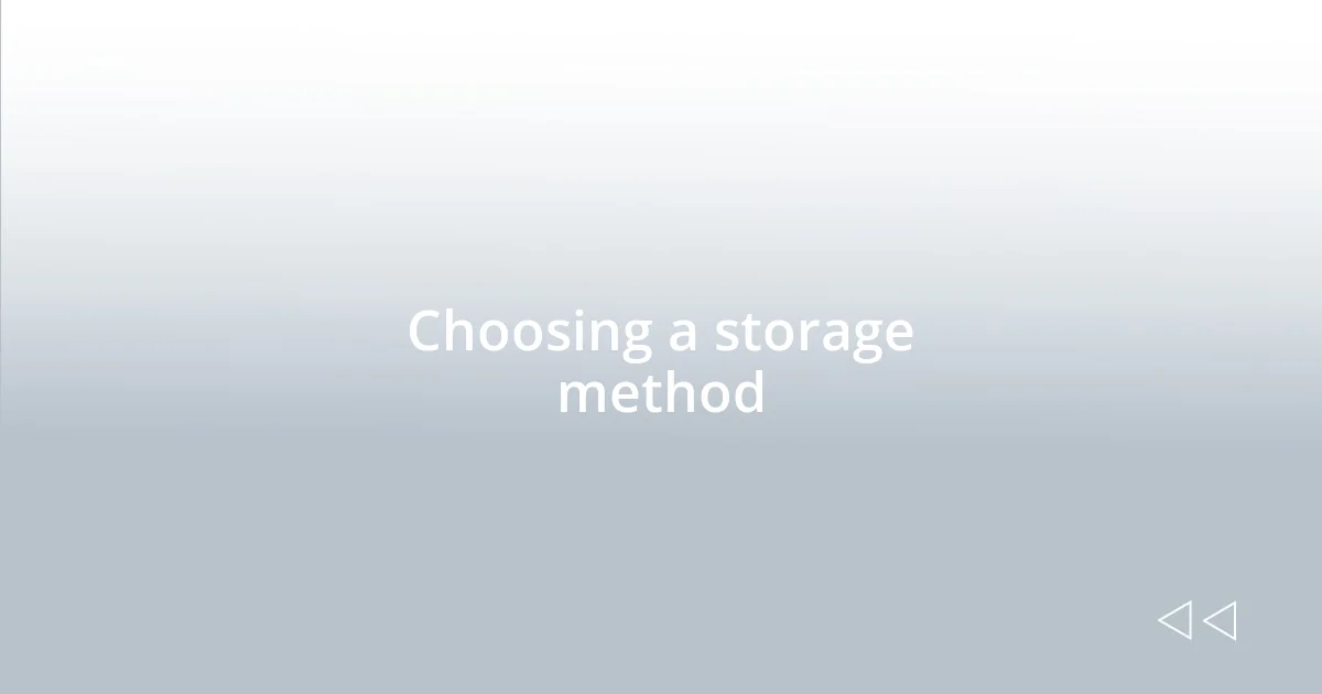 Choosing a storage method