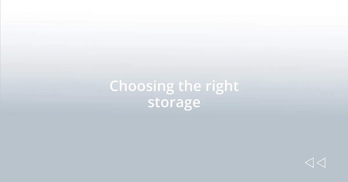Choosing the right storage
