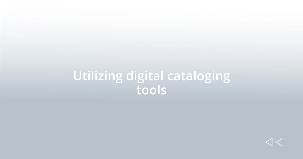 Utilizing digital cataloging tools