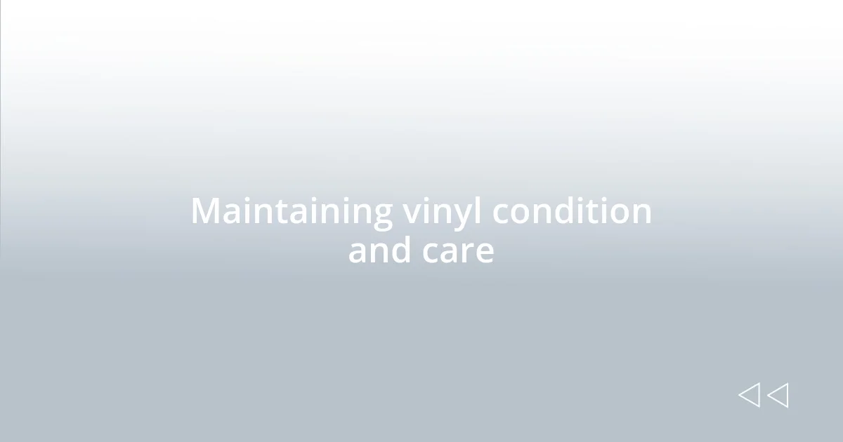 Maintaining vinyl condition and care