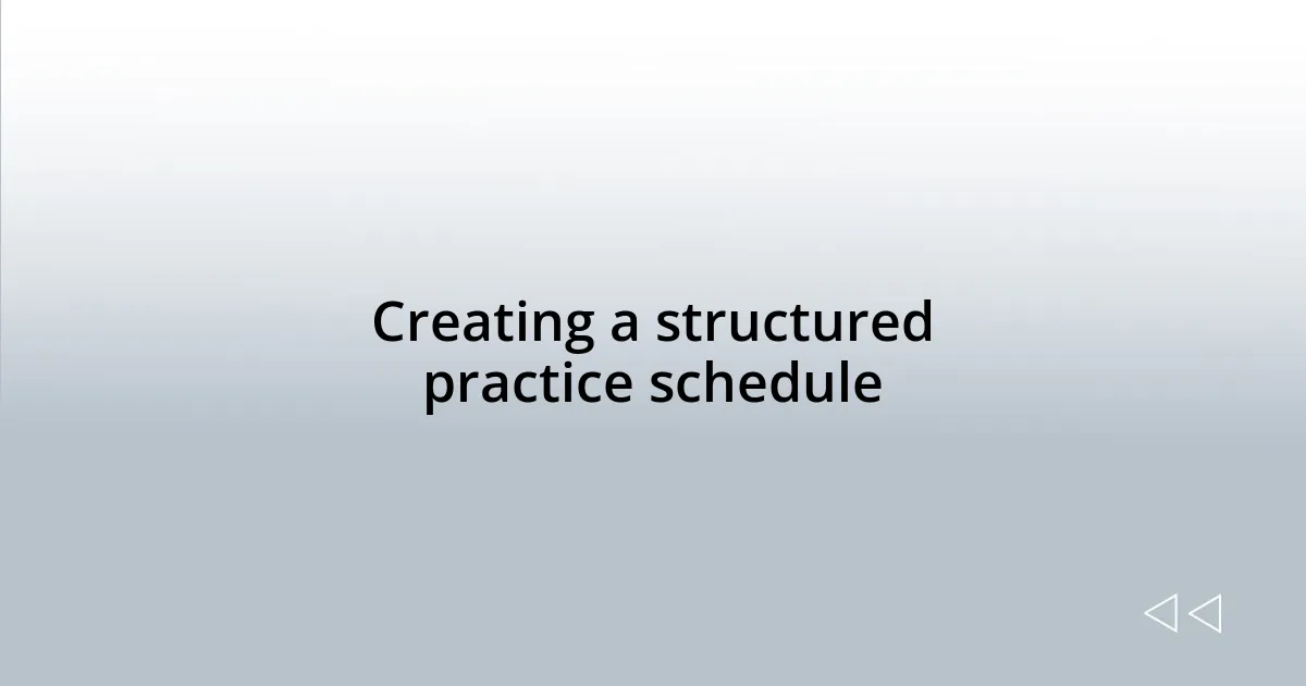 Creating a structured practice schedule