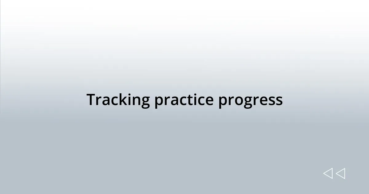 Tracking practice progress