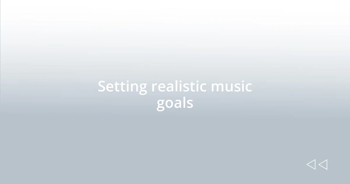 Setting realistic music goals