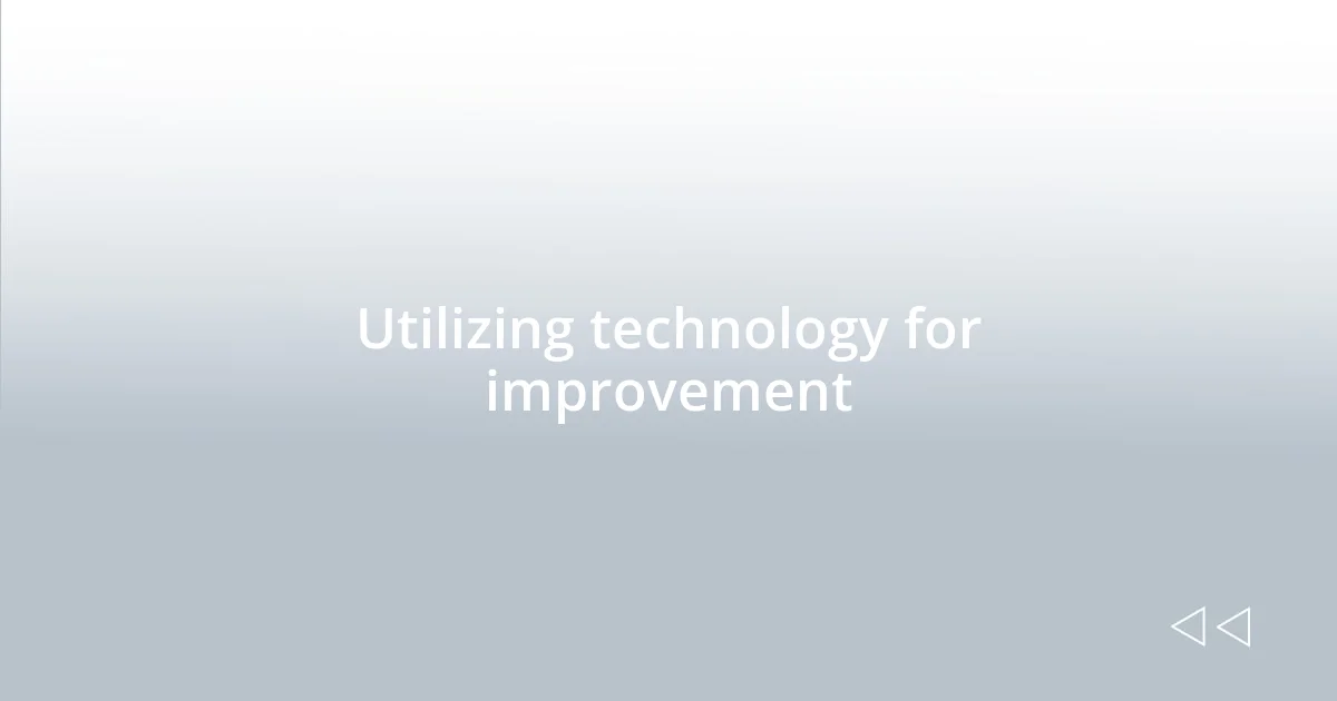Utilizing technology for improvement