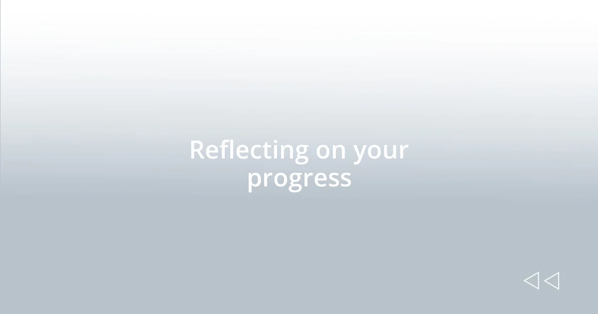 Reflecting on your progress