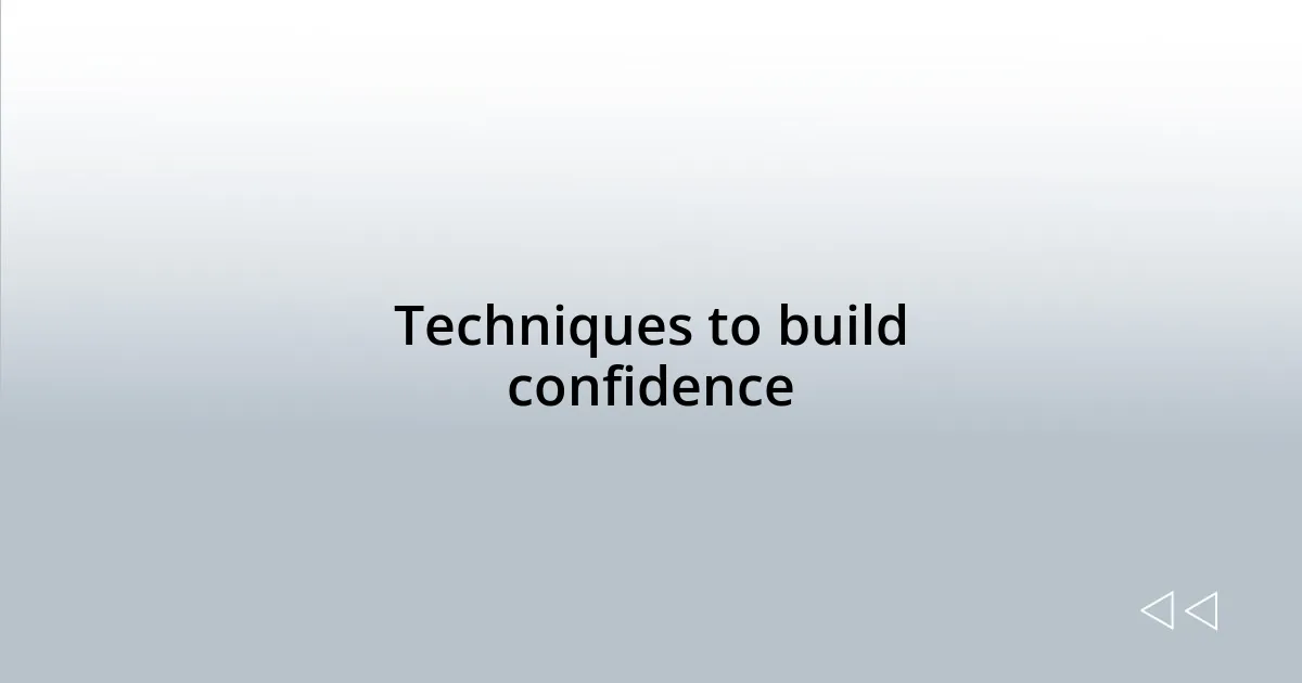 Techniques to build confidence