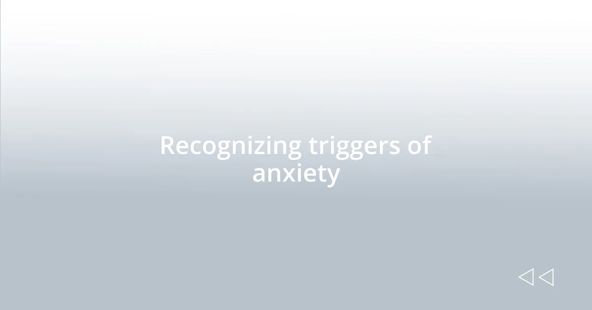 Recognizing triggers of anxiety