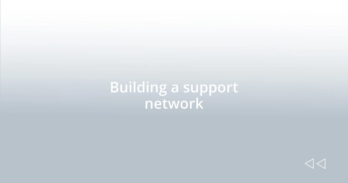 Building a support network