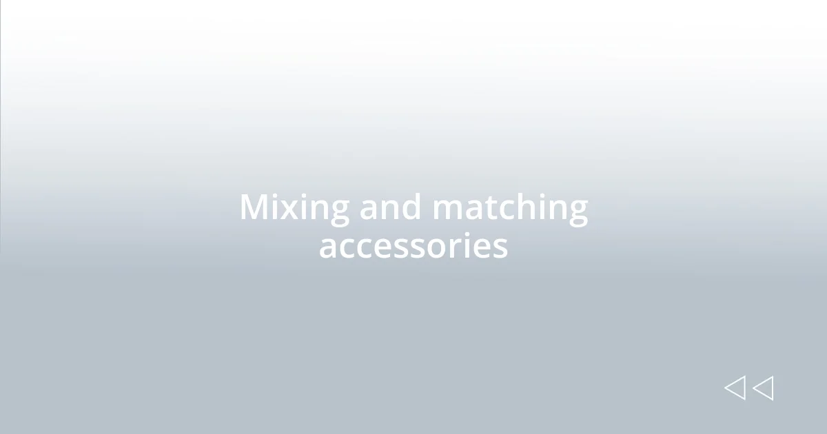 Mixing and matching accessories