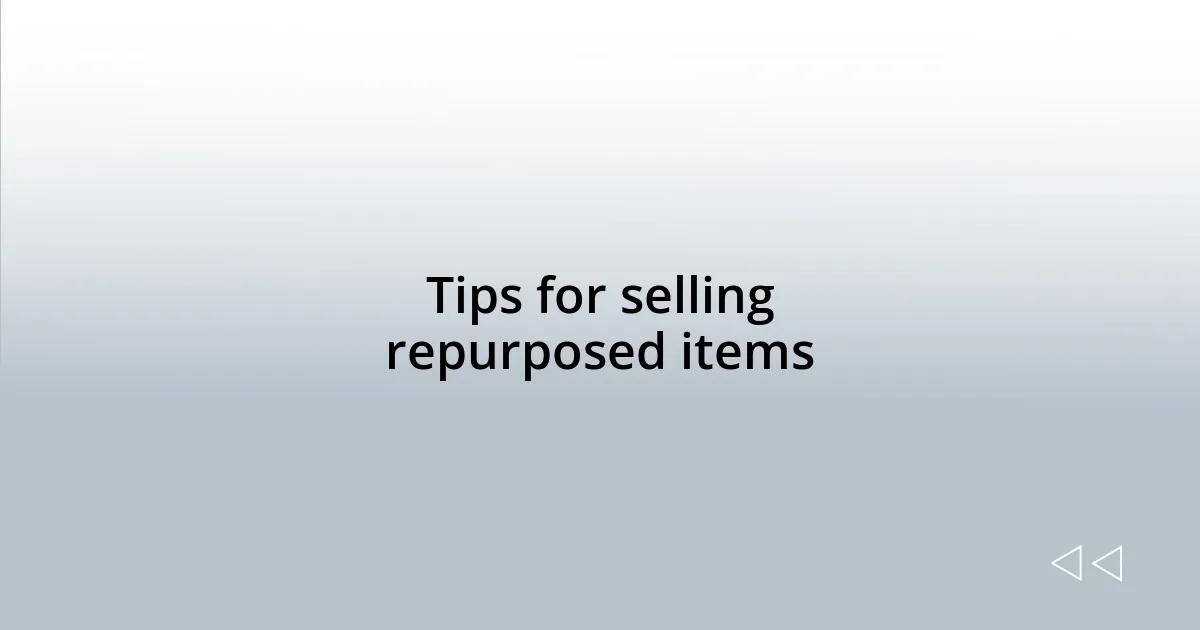 Tips for selling repurposed items
