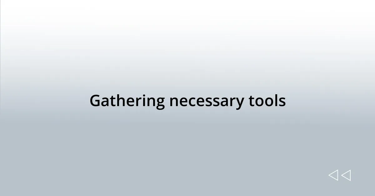Gathering necessary tools
