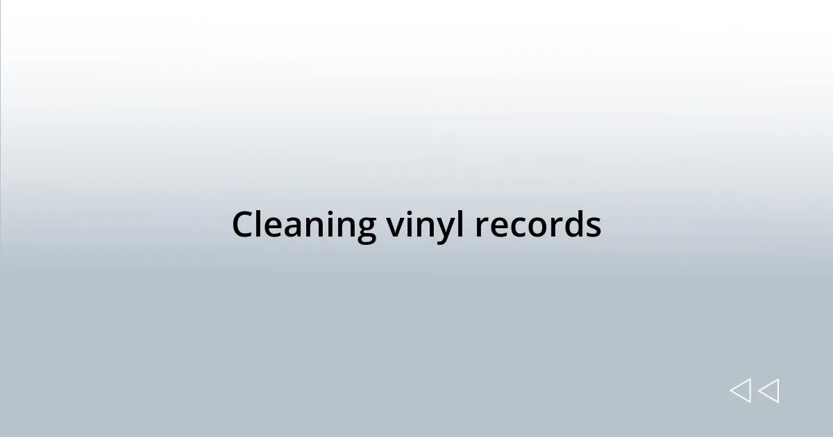 Cleaning vinyl records