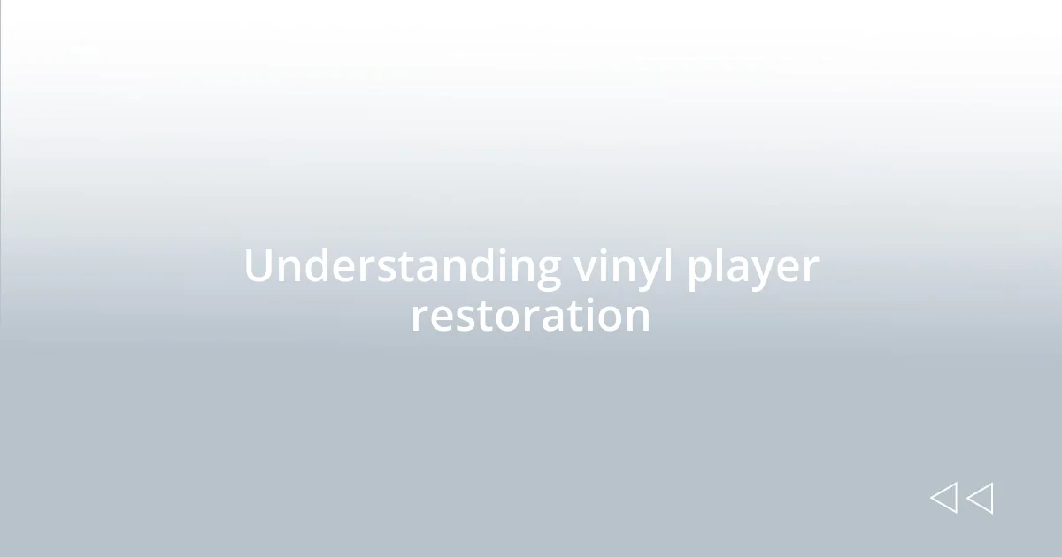 Understanding vinyl player restoration