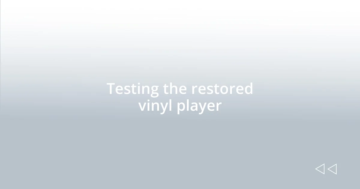 Testing the restored vinyl player